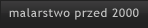 malarstwo przed 2000